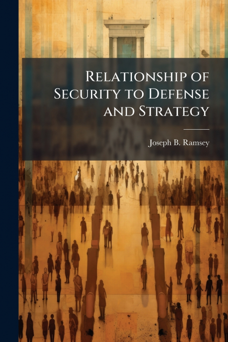 Relationship of Security to Defense and Strategy