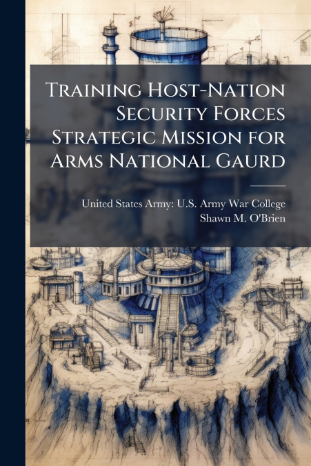 Training Host-Nation Security Forces Strategic Mission for Arms National Gaurd