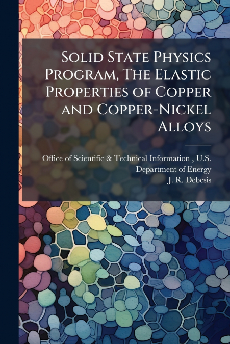 Solid State Physics Program, The Elastic Properties of Copper and Copper-Nickel Alloys