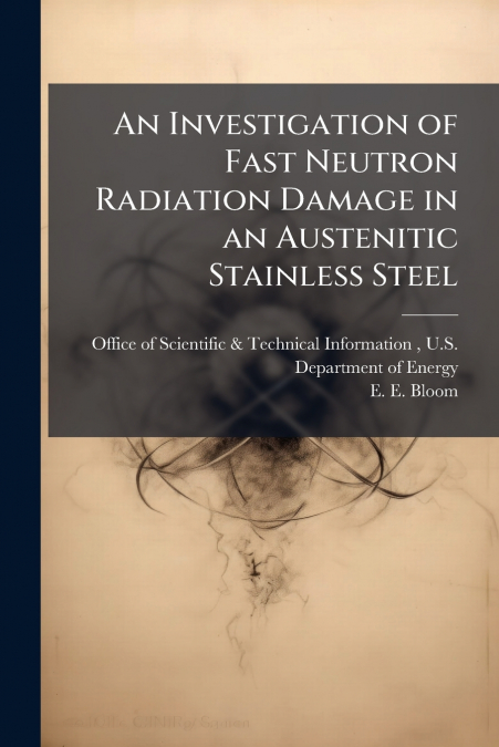 An Investigation of Fast Neutron Radiation Damage in an Austenitic Stainless Steel