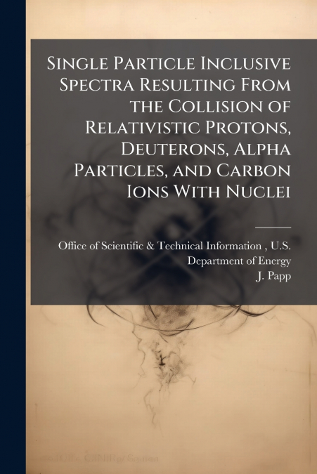 Single Particle Inclusive Spectra Resulting From the Collision of Relativistic Protons, Deuterons, Alpha Particles, and Carbon Ions With Nuclei
