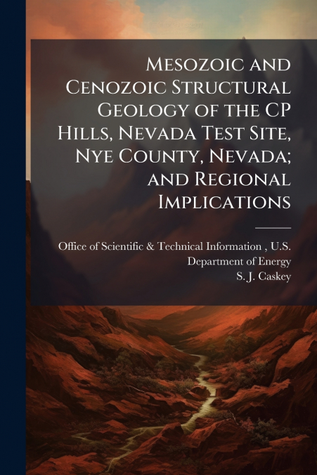 Mesozoic and Cenozoic Structural Geology of the CP Hills, Nevada Test Site, Nye County, Nevada; and Regional Implications