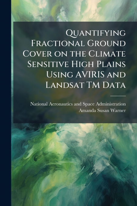 Quantifying Fractional Ground Cover on the Climate Sensitive High Plains Using AVIRIS and Landsat TM Data