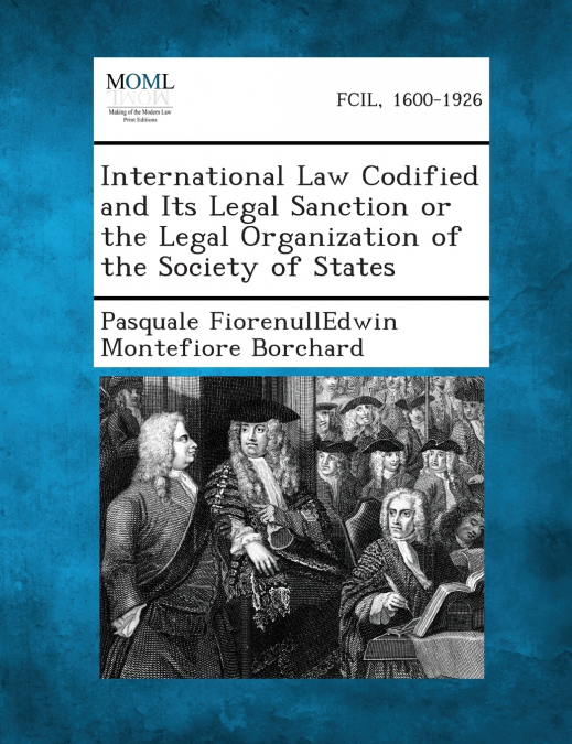 International Law Codified and Its Legal Sanction or the Legal Organization of the Society of States