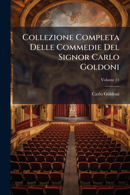 Collezione Completa Delle Commedie Del Signor Carlo Goldoni; Volume 21
