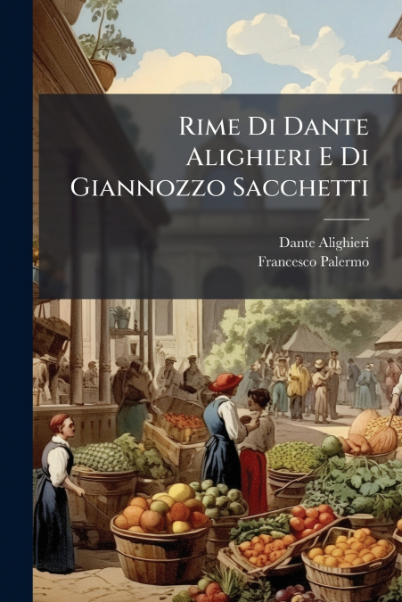 Rime Di Dante Alighieri E Di Giannozzo Sacchetti