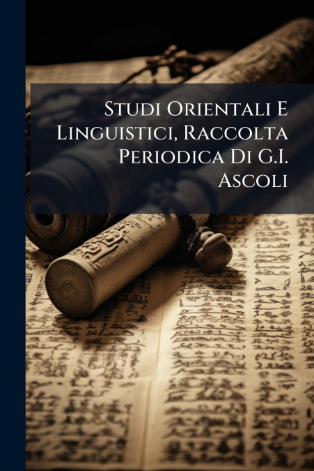 Studi Orientali E Linguistici, Raccolta Periodica Di G.I. Ascoli