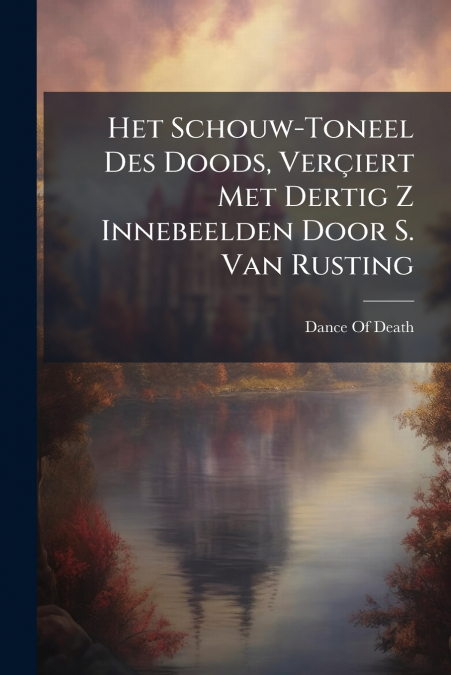 Het Schouw-Toneel Des Doods, Verçiert Met Dertig Z Innebeelden Door S. Van Rusting