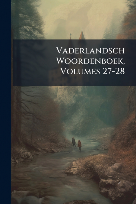 Vaderlandsch Woordenboek, Volumes 27-28