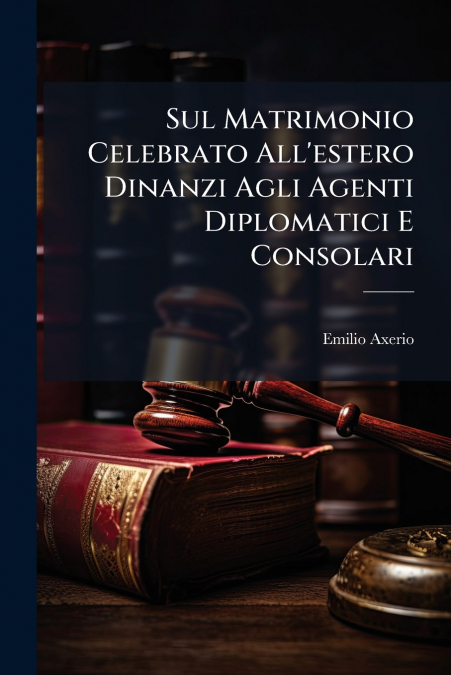 Sul Matrimonio Celebrato All’estero Dinanzi Agli Agenti Diplomatici E Consolari