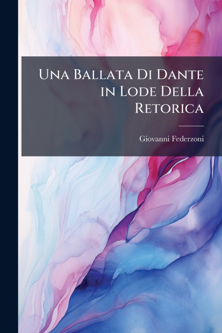 Una Ballata Di Dante in Lode Della Retorica