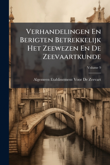 Verhandelingen En Berigten Betrekkelijk Het Zeewezen En De Zeevaartkunde; Volume 9