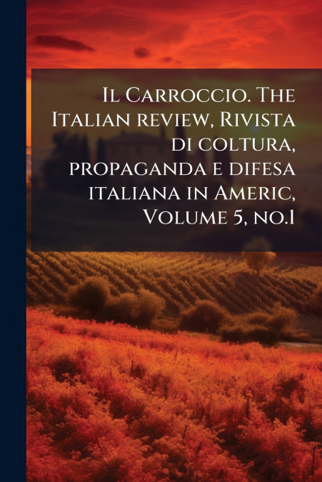 Il Carroccio. The Italian review, Rivista di coltura, propaganda e difesa italiana in Americ, Volume 5, no.1