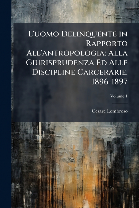 L’uomo Delinquente in Rapporto All’antropologia