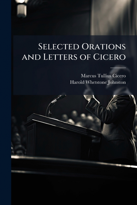 Selected Orations and Letters of Cicero