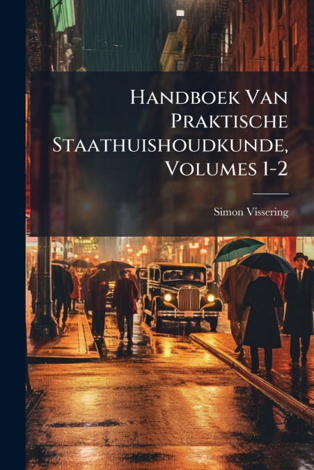 Handboek Van Praktische Staathuishoudkunde, Volumes 1-2