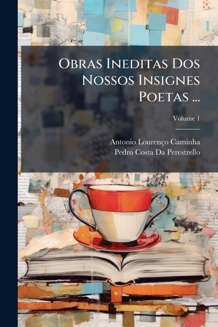 Obras Ineditas Dos Nossos Insignes Poetas ...