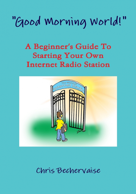 'Good Morning World!' - A Beginner’s Guide To Starting Your Own Internet Radio Station