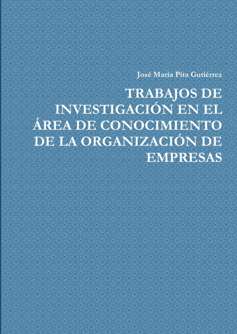 TRABAJOS DE INVESTIGACIÓN EN EL ÁREA DE CONOCIMIENTO DE LA ORGANIZACIÓN DE EMPRESAS