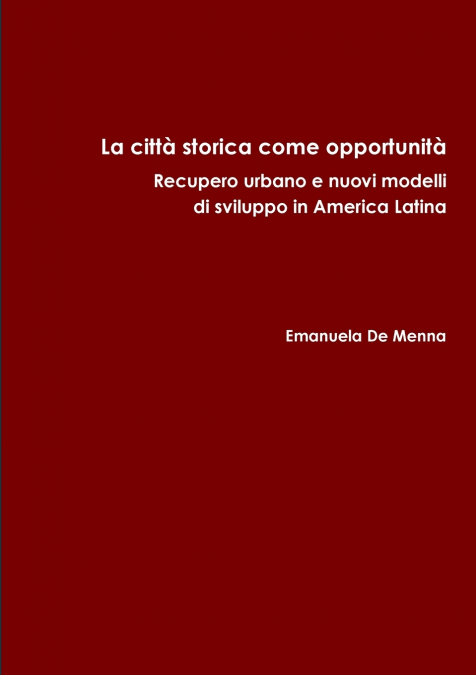La città storica come opportunità.  Recupero urbano e nuovi modelli di sviluppo in America Latina