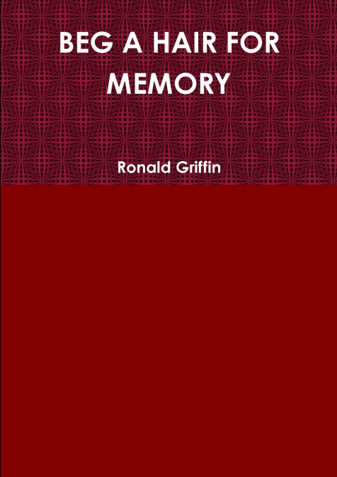 BEG A HAIR FOR MEMORY