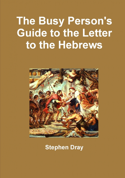 The Busy Person’s Guide to the Letter to the Hebrews