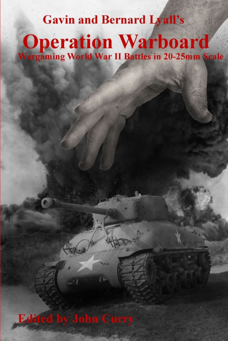 Gavin and Bernard Lyall’s Operation Warboard Wargaming World War II Battles in 20-25mm Scale