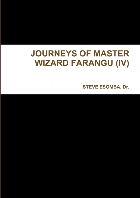 JOURNEYS OF MASTER WIZARD FARANGU (IV)