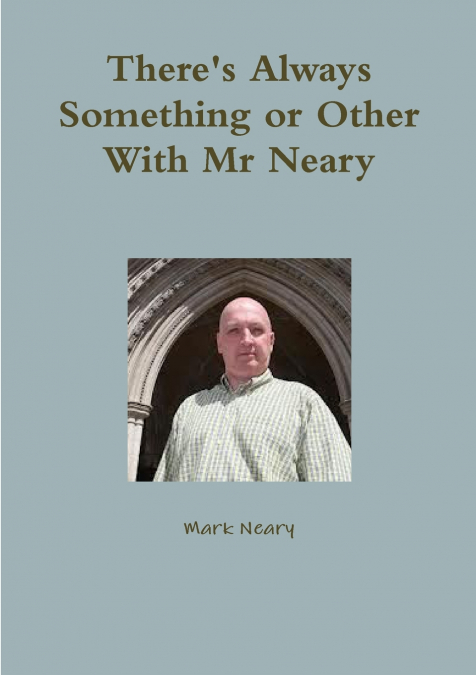 There’s Always Something or Other With Mr Neary