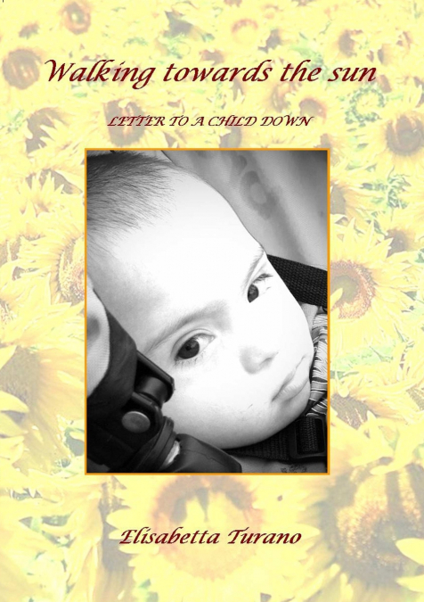WALKING TOWARDS THE SUN' LETTER TO A CHILD DOWN