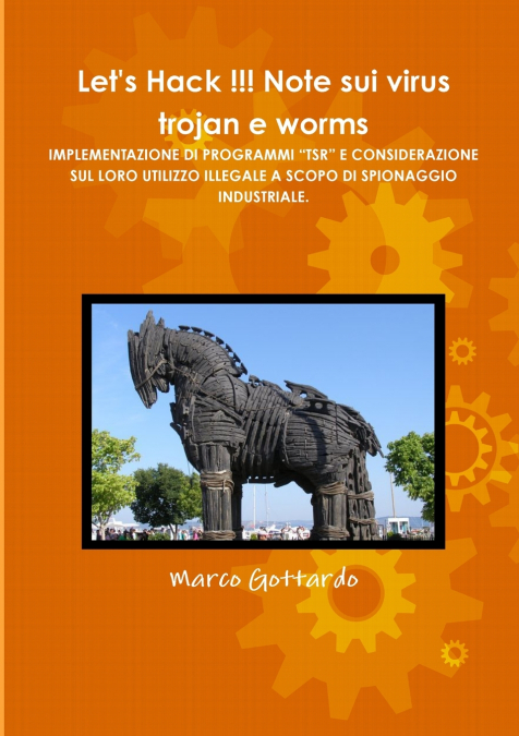 Let’s Hack !!! Note sui virus trojan e worms IMPLEMENTAZIONE DI PROGRAMMI 'TSR' E CONSIDERAZIONE SUL LORO UTILIZZO ILLEGALE A SCOPO DI SPIONAGGIO INDUSTRIALE.