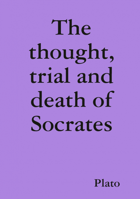 The thought, trial and death of Socrates