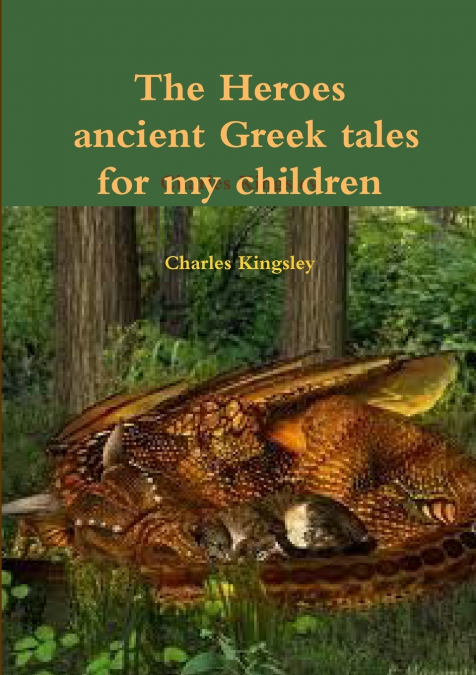 The heroes ancient Greek tales for my chkildren
