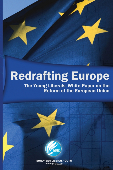 Redrafting Europe - The Young Liberals’ White Paper on the Reform of the European Union