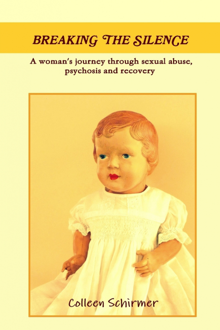 Breaking the Silence a Woman’s Journey Through Sexual Abuse, Psychosis and Recovery