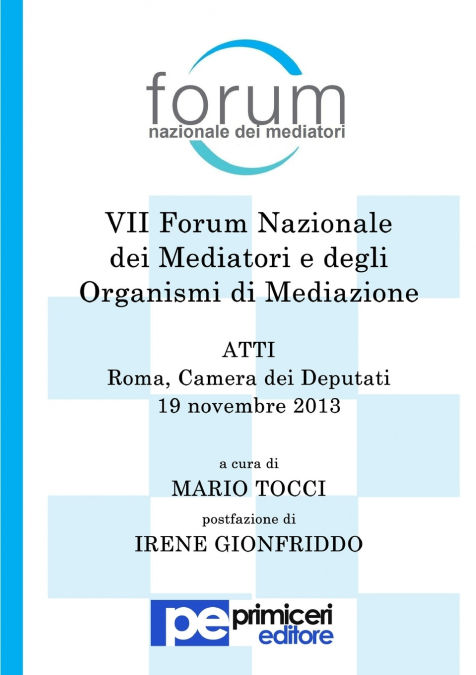 Atti del VII Forum Nazionale Dei Mediatori E Degli Organismi Di Mediazione