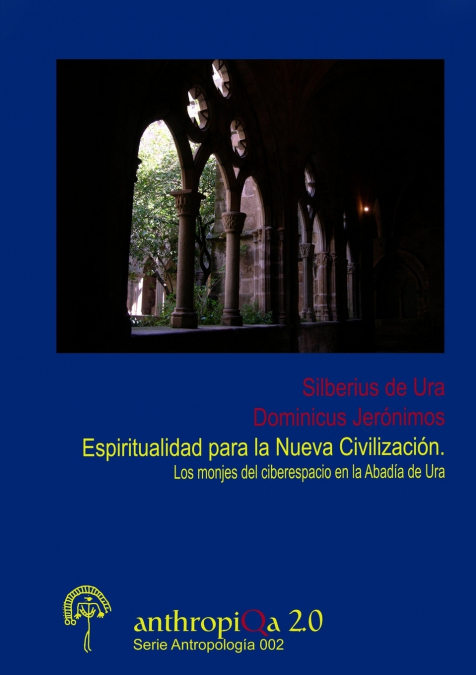 Espiritualidad para la Nueva Civilizaci-n. Los monjes del ciberespacio en la Abad’a de Ura