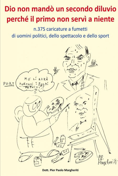 Dio non mandò un secondo diluvio perché il primo non servì a niente       n.375 caricature a fumetti di uomini politici,dello spettacolo e dello sport