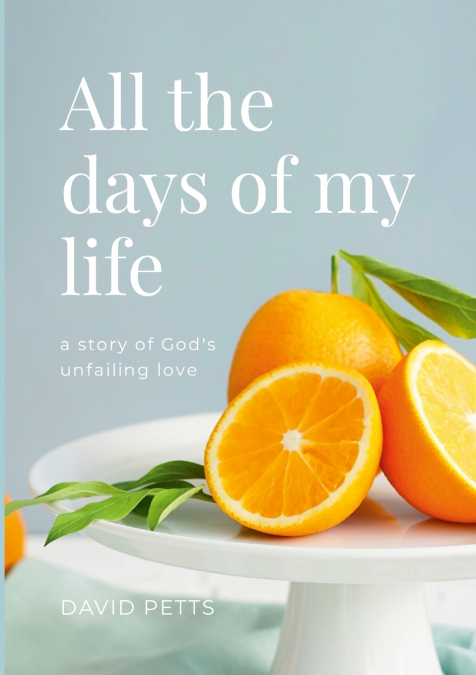 All the Days of My Life - a story of God’s Unfailing Love