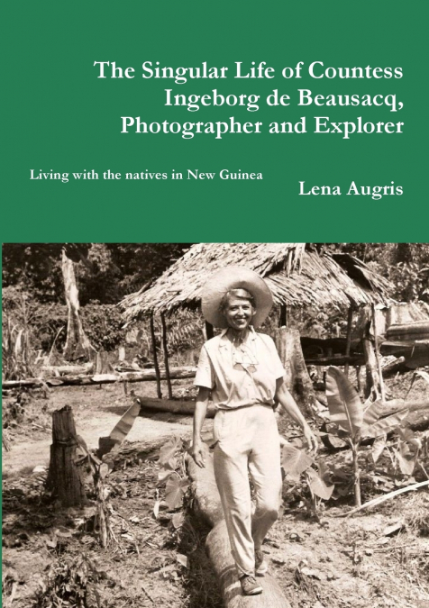 The Singular Life of Countess Ingeborg de Beausacq, photographer and explorer