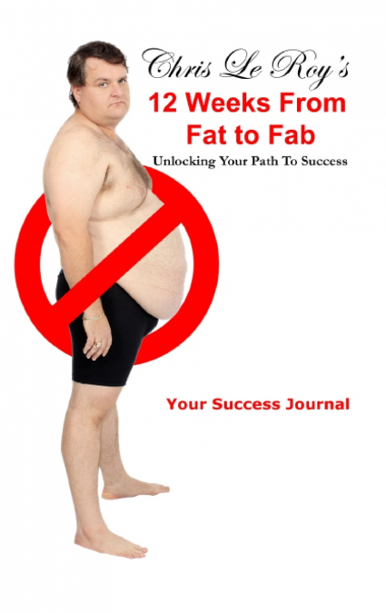 Chris Le Roy’s 12 Weeks from Fat to Fab Journal