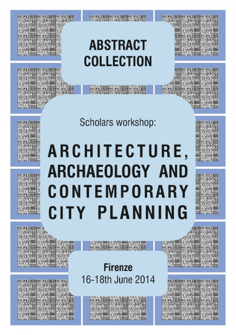 ARCHITECTURE, ARCHAEOLOGY AND CONTEMPORARY CITY PLANNING - Abstract collection of the workshop