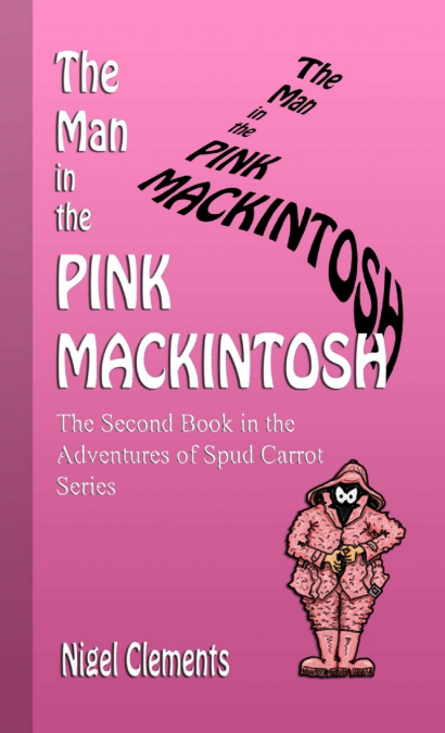 The Man in the Pink Mackintosh The Second Book in the Adventures of Spud Carrot Series