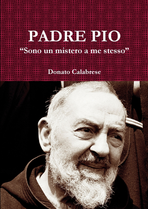 Padre Pio  'Sono un mistero a me stesso'