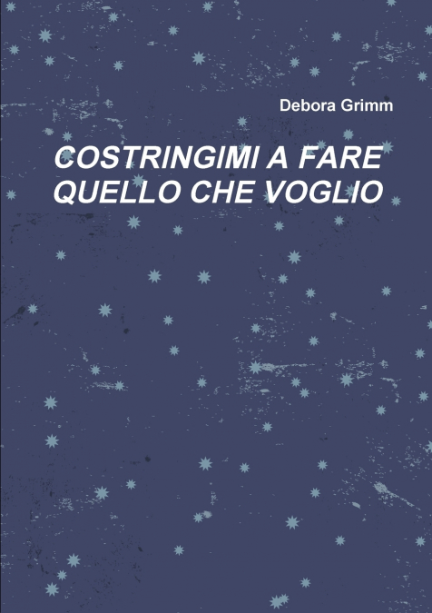 COSTRINGIMI A FARE QUELLO CHE VOGLIO