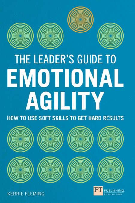 Leaders Guide to Emotional Agility (Emotional Intelligence), The (Book)