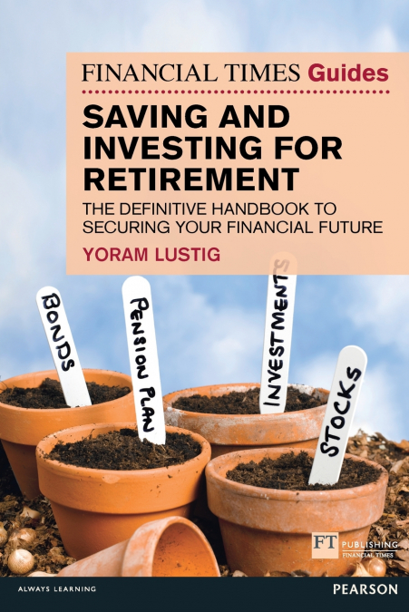 Financial Times Guide to Saving and Investing for Retirement, The (Book)