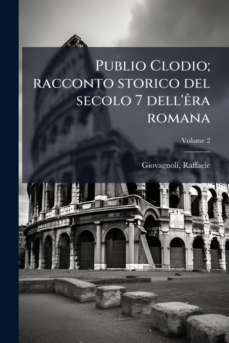 Publio Clodio; racconto storico del secolo 7 dell’êra romana; Volume 2