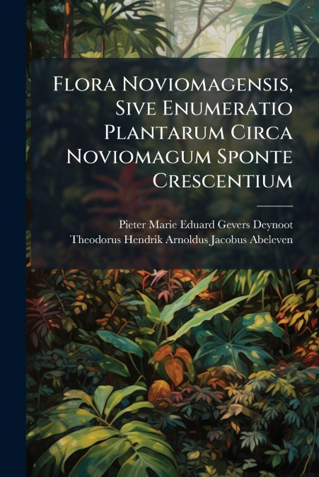 Flora Noviomagensis, Sive Enumeratio Plantarum Circa Noviomagum Sponte Crescentium