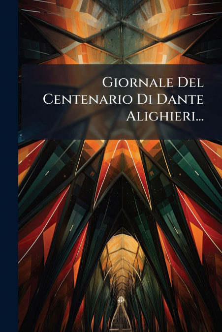 Giornale Del Centenario Di Dante Alighieri...